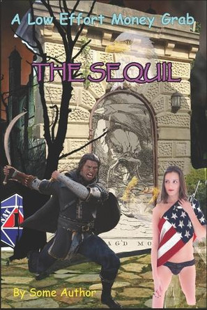 Low Effort Money Grab: The Sequil by Some Author Luke Dylan Ramsey 9798878909303