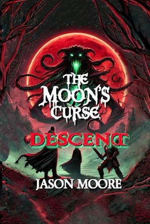 The Moon's Curse: Descent Jason Moore 9798992953930