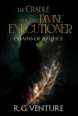 Chains of Artifice: The Cradle of the Divine Executioner - a medieval dark fantasy adventure and magic book R G Venture 9798285680284