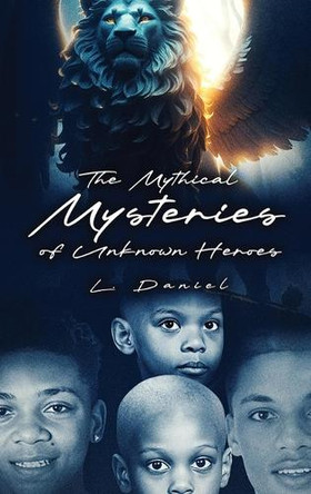 The Mythical Mysteries of Unknown Heroes L Daniel 9798896691433