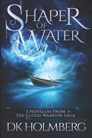 Shaper of Water: The Cloud Warrior Saga D K Holmberg 9781549534072