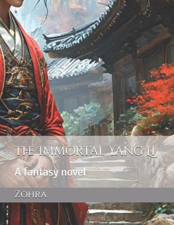The Immortal Yang Li: A fantasy novel Zohra 9798314594582