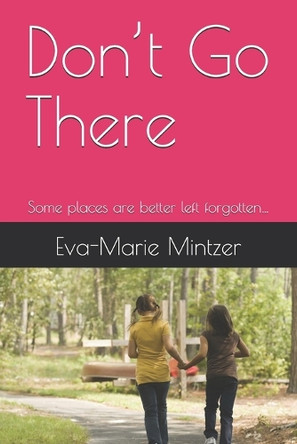 Don't Go There: Some places are better left forgotten... Eva-Marie Mintzer 9798287507121