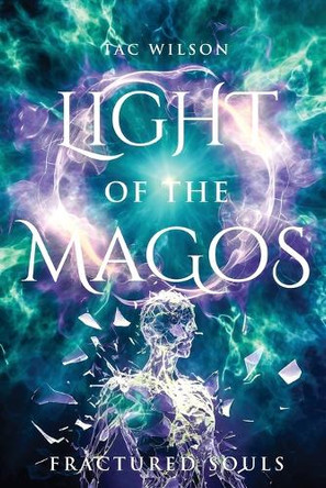 LIGHT of the MAGOS: Fractured Souls Tac Wilson 9798991946025