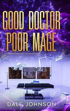 Good Doctor Poor Mage Dale Johnson 9781069576910