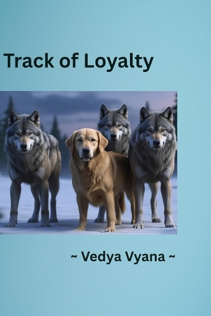 Track of Loyalty: An Adventurous Tale of Friendship Loyalty and Discovery Vedya Vyana 9798291308004