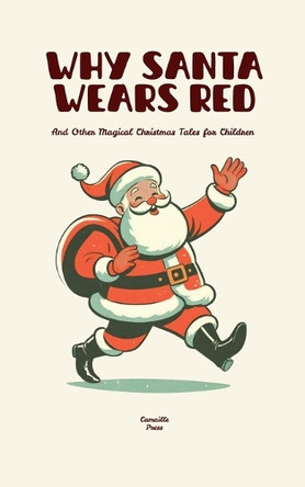 Why Santa Wears Red And Other Magical Christmas Tales for Children Camaille Press 9798231504428