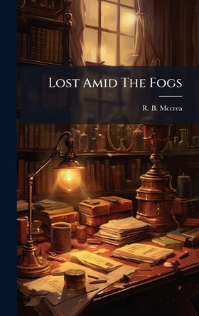 Lost Amid The Fogs R B McCrea 9781024613100