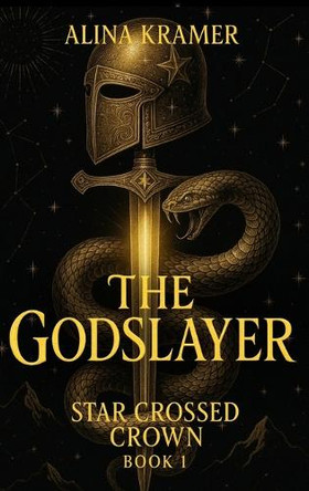 The Godslayer: Star Crossed Crown Book 1: Star Crossed Alina Kramer 9798898710026