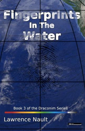 Fingerprints In The Water: Book 3 of the Draconim Series Lawrence Nault 9781997568032