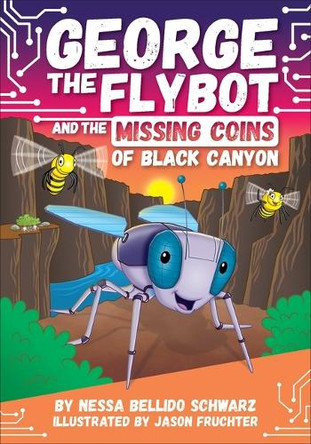 George the Flybot and the Missing Coins of Black Canyon Nessa Bellido Schwarz 9798765411834