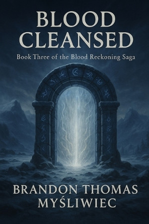 Blood Cleansed: Book Three of the Blood Reckoning Saga Brandon T Mysliwiec 9798288642388