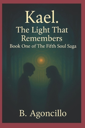 Kael. The Light That Remembers: Book One of The Fifth Soul Saga Bryan Rina Agoncillo 9798288282584