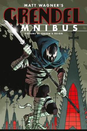 Grendel Omnibus Volume 3: Orion's Reign (second Edition) Matt Wagner 9781506732329