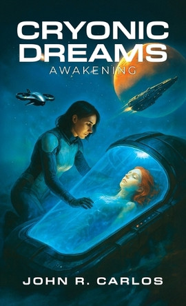 Cryonic Dreams: Awakening John R Carlos 9781967386253