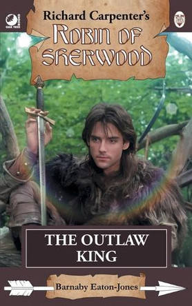 The Outlaw King: from Richard Carpenter's Robin of Sherwood Barnaby Eaton-Jones 9780722356937