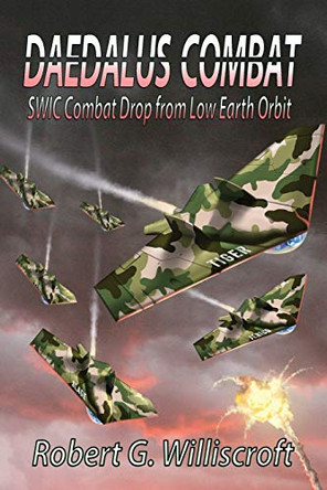Daedalus Combat: SWIC Combat Drop from Low Earth Orbit Robert G Williscroft 9781947867659