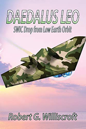 Daedalus LEO: SWIC Drop from Low Earth Orbit Robert G Williscroft 9781947867598