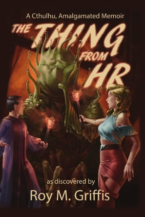 The Thing From HR: A Cthulhu, Amalgamated Memoir Roy M Griffis 9798328486002