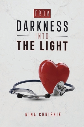 From Darkness Into The Light Nina Chrisnik 9798349394492