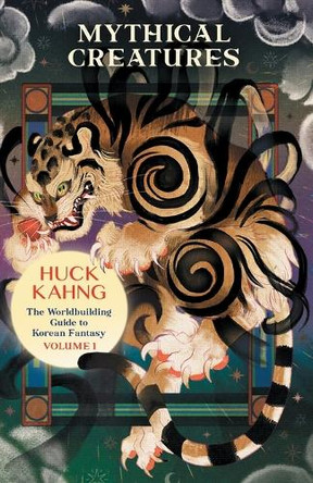 Mythical Creatures: The Worldbuilding Guide to Korean Fantasy Huck Kahng 9781069018328