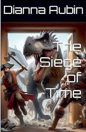 The Siege of Time Dianna Aubin 9798231621385