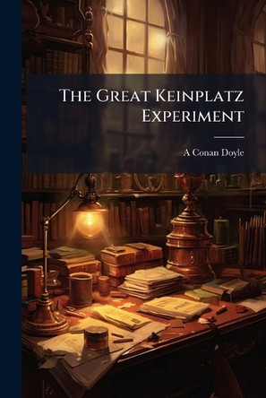 The Great Keinplatz Experiment A Conan Doyle 9781023814065