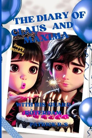 The Diary of Claus and Maxima.: With his guard Roterdam Sandra Patricia Sanchez Rios 9798283823225