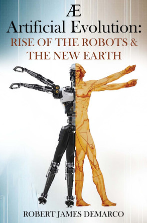 AE Artificial Evolution: Rise of the Robots & The New Earth Robert James DeMarco 9781837947331