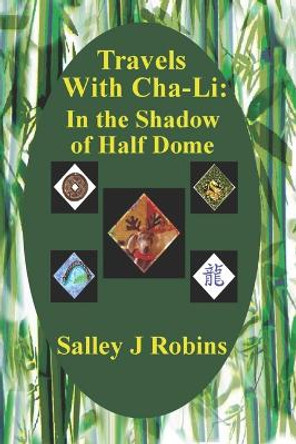 Travels With Cha-Li: In the Shadow of Half Dome Salley J Robins 9781794473515