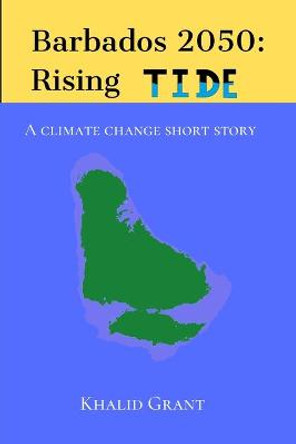 Barbados 2050: A climate change short story Khalid Grant 9781990085093