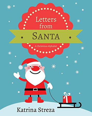 Letters from Santa: A Christmas Alphabet Book Katrina Streza 9781623954796
