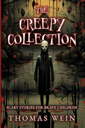 The Creepy Collection: Scary Stories for Brave Children Thomas Wein 9781806540907