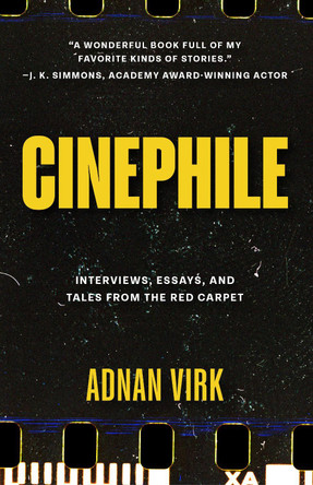 Cinephile: A Cinematic Journey Through Humanity's Best and Worst Adnan Virk 9781684818549 Cinephile: A Cinematic Journey Through Humanity's Best and Worst Adnan Virk 9781684818549