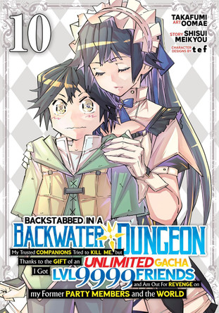 Backstabbed in a Backwater Dungeon: My Party Tried to Kill Me, But Thanks to an Infinite Gacha I Got LVL 9999 Friends and Am Out For Revenge (Manga) Vol. 10 Shisui Meikyou 9798893733976