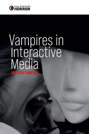 Vampires in Interactive Media: Playing Dead Matthew Thompson 9781399529105 Vampires in Interactive Media: Playing Dead Matthew Thompson 9781399529105