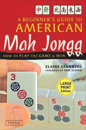 Beginner's Guide to American Mah Jongg: Large Print Edition: How to Play the Game & Win Elaine Sandberg 9780804859455