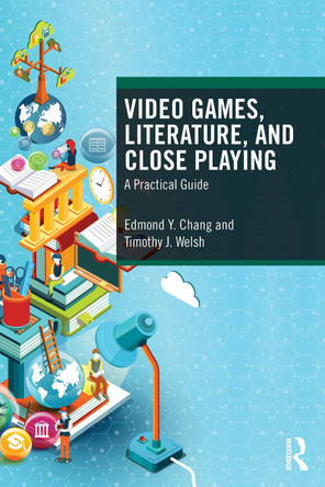 Video Games, Literature, and Close Playing: A Practical Guide Edmond Y. Chang 9781032468822 Video Games, Literature, and Close Playing: A Practical Guide Edmond Y. Chang 9781032468822