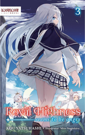 Her Royal Highness Seems to Be Angry, Volume 3 (Light Novel) Kou Yatsuhashi 9781427882585