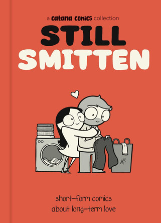 Still Smitten: Short-Form Comics About Long-Term Love Catana Chetwynd 9798881605100