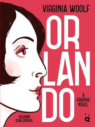 Orlando: A Graphic Novel Adaptation of Virginia Woolf's Queer Classic Virginia Woolf 9783039641062 Orlando: A Graphic Novel Adaptation of Virginia Woolf's Queer Classic Virginia Woolf 9783039641062