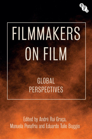 Filmmakers on Film: Global Perspectives Andre Rui Graca (University of Beira Interior, Portugal) 9781839024863