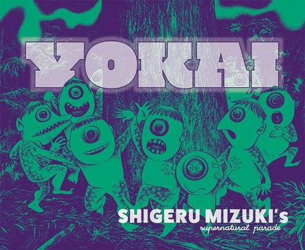 Yokai: Shigeru Mizuki's Supernatural Parade Shigeru Mizuki 9781770467989 Yokai: Shigeru Mizuki's Supernatural Parade Shigeru Mizuki 9781770467989