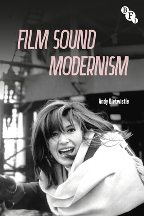 Film Sound Modernism Andy Birtwistle (Canterbury Christ Church University, UK) 9781350382169