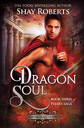 Dragon Soul: A Heartblaze Novel (Tyler's Saga #3) Shay Roberts 9781946994172