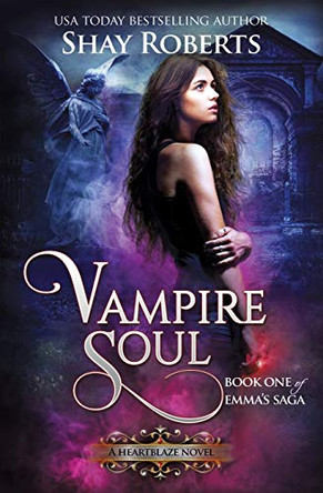 Vampire Soul: A Heartblaze Novel (Emma's Saga #1) Shay Roberts 9781946994073