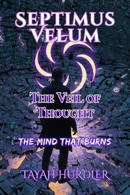 Septimus Velum The Veil of Thought: The Mind That Burns Tayah Hurdler 9798294740283