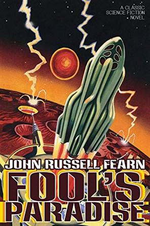Fool's Paradise: A Classic Science Fiction Novel John Russell Fearn 9781479401611