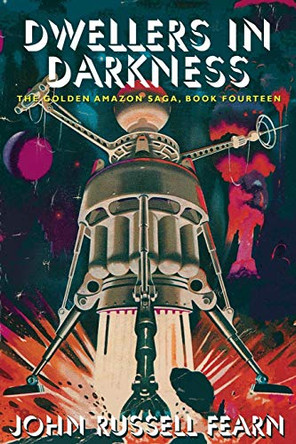 Dwellers in Darkness: The Golden Amazon Saga, Book Fourteen John Russell Fearn 9781479401567