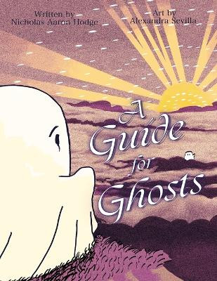 A Guide for Ghosts Nicholas Aaron Hodge 9798218565251
